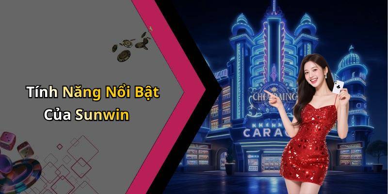 Tính Năng Nổi Bật Của Sunwin