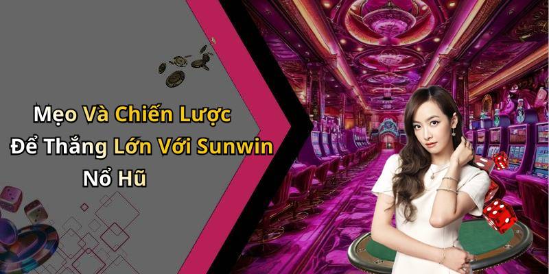 Mẹo Và Chiến Lược Để Thắng Lớn Với Sunwin Nổ Hũ