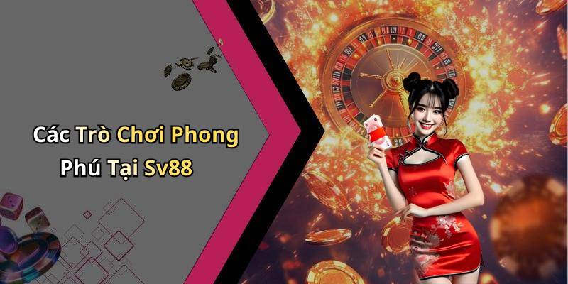 Các Trò Chơi Phong Phú Tại Sv88