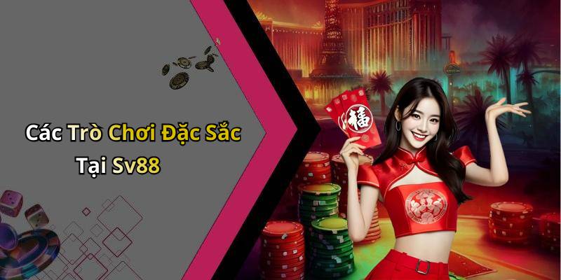 Các Trò Chơi Đặc Sắc Tại Sv88