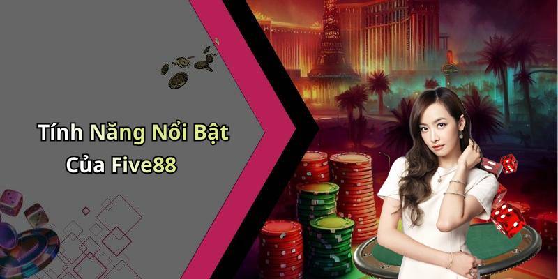 Tính Năng Nổi Bật Của Five88