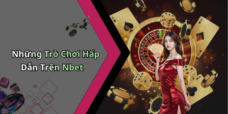 Những Trò Chơi Hấp Dẫn Trên Nbet