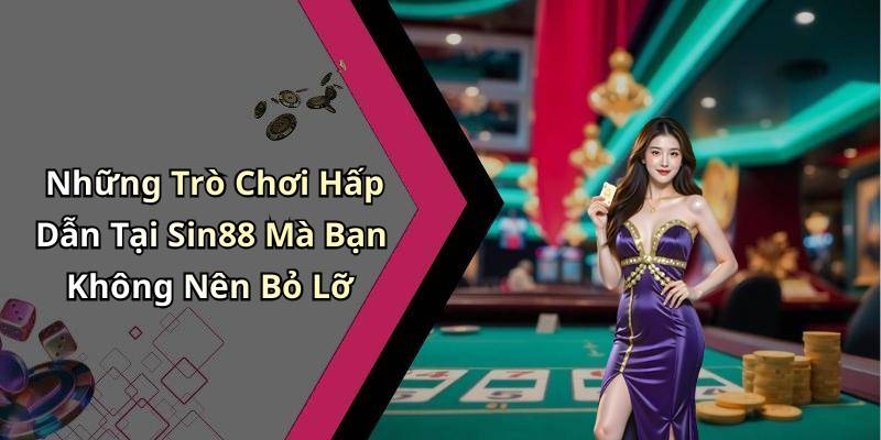 Những Trò Chơi Hấp Dẫn Tại Sin88 Mà Bạn Không Nên Bỏ Lỡ