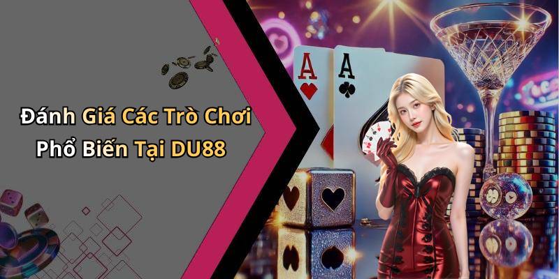 Đánh Giá Các Trò Chơi Phổ Biến Tại DU88