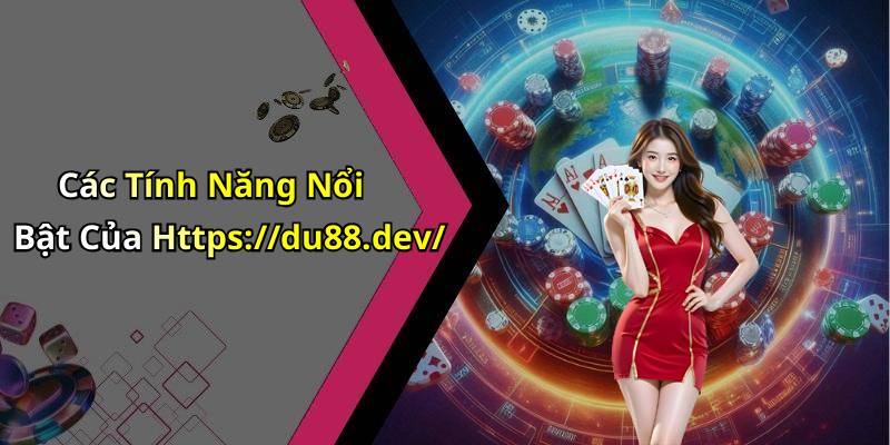 Các Tính Năng Nổi Bật Của Https://du88.dev/