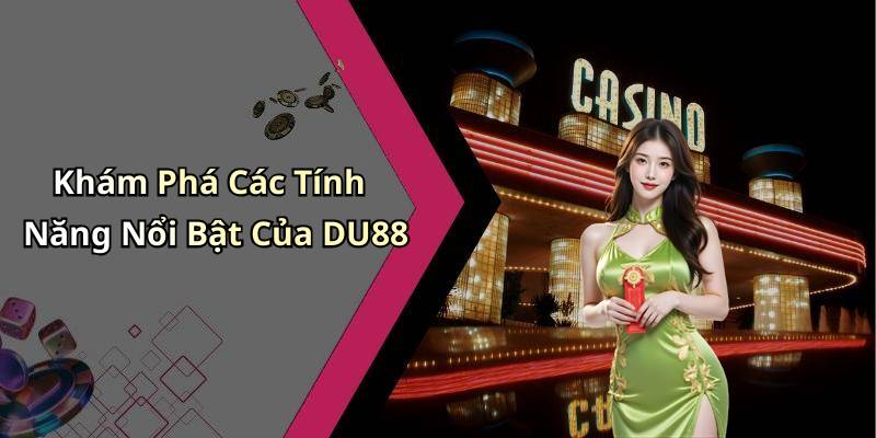 Khám Phá Các Tính Năng Nổi Bật Của DU88