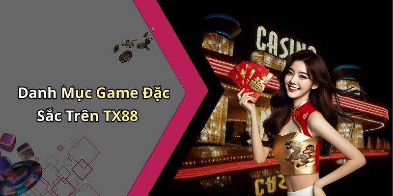 Danh Mục Game Đặc Sắc Trên TX88