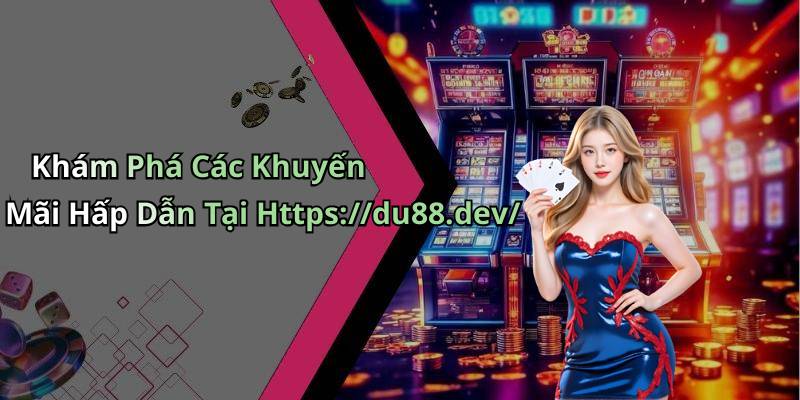 Khám Phá Các Khuyến Mãi Hấp Dẫn Tại Https://du88.dev/