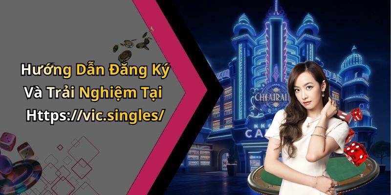 Hướng Dẫn Đăng Ký Và Trải Nghiệm Tại Https://vic.singles/