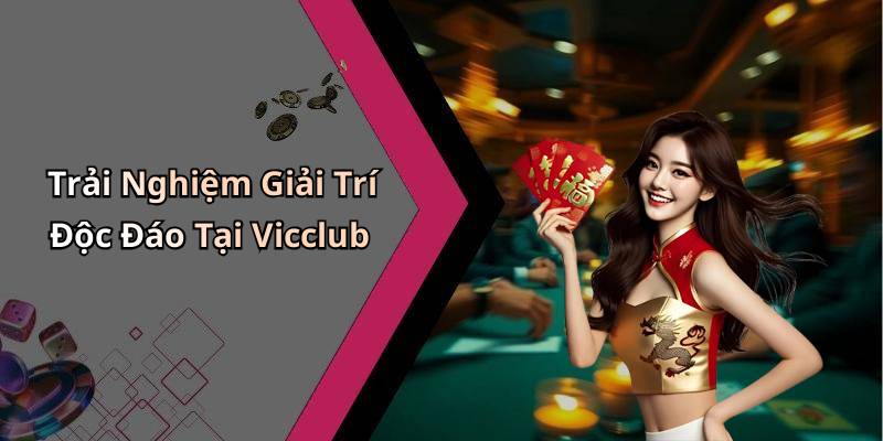Trải Nghiệm Giải Trí Độc Đáo Tại Vicclub