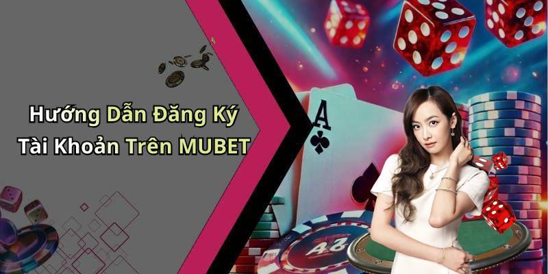 Hướng Dẫn Đăng Ký Tài Khoản Trên MUBET