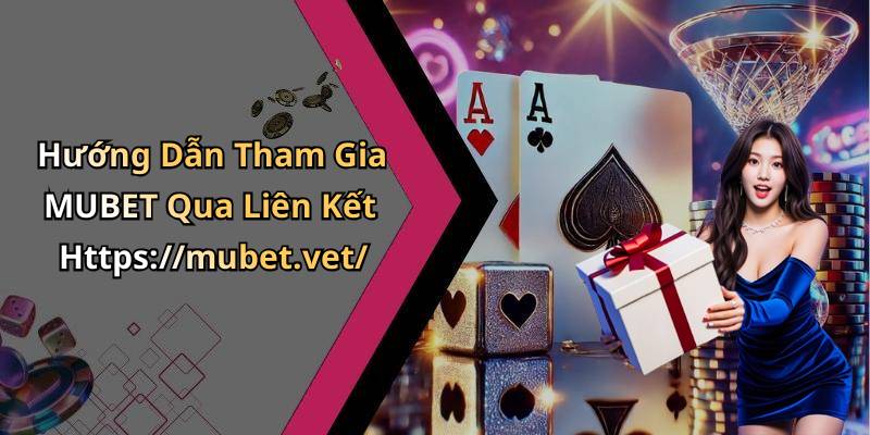 Hướng Dẫn Tham Gia MUBET Qua Liên Kết Https://mubet.vet/