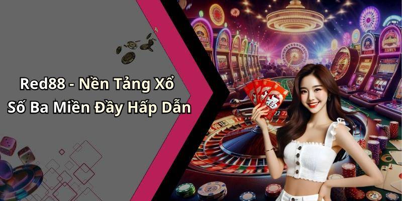Red88 - Nền Tảng Xổ Số Ba Miền Đầy Hấp Dẫn