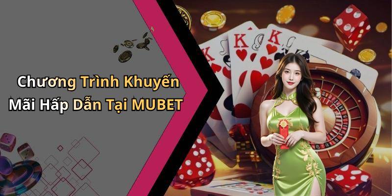 Chương Trình Khuyến Mãi Hấp Dẫn Tại MUBET