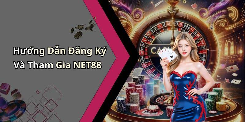 Hướng Dẫn Đăng Ký Và Tham Gia NET88