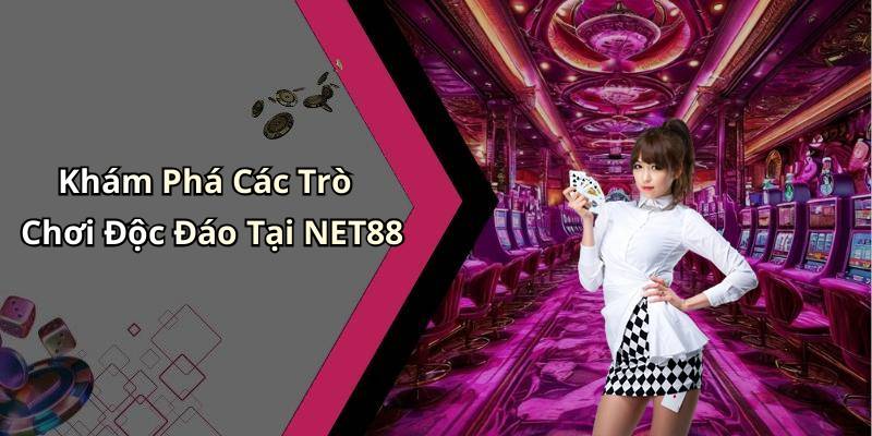 Khám Phá Các Trò Chơi Độc Đáo Tại NET88