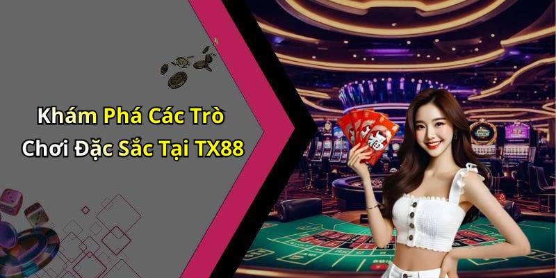 Khám Phá Các Trò Chơi Đặc Sắc Tại TX88