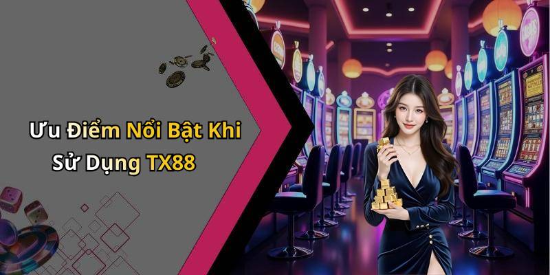 Ưu Điểm Nổi Bật Khi Sử Dụng TX88