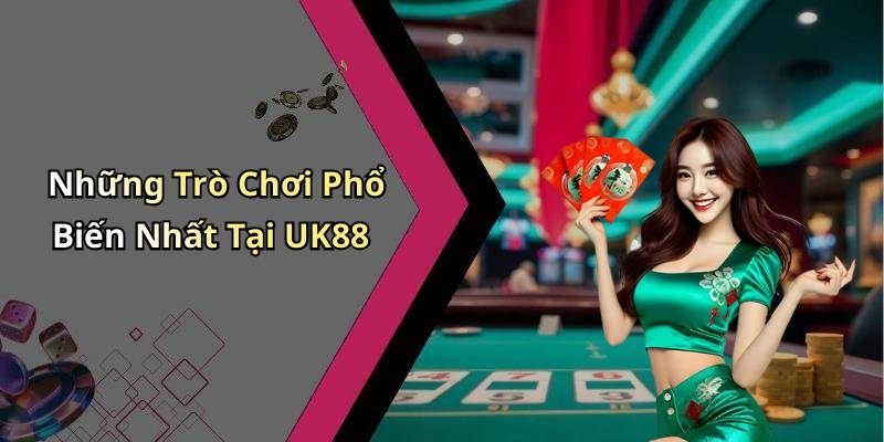 Những Trò Chơi Phổ Biến Nhất Tại UK88