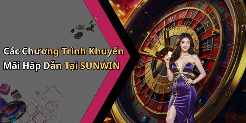 Các Chương Trình Khuyến Mãi Hấp Dẫn Tại SUNWIN