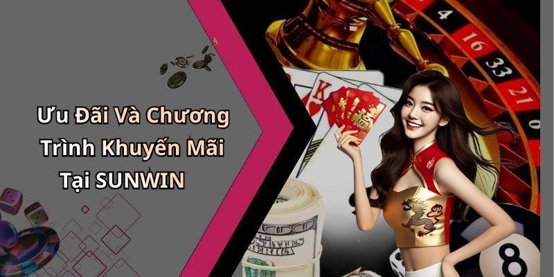 Ưu Đãi Và Chương Trình Khuyến Mãi Tại SUNWIN