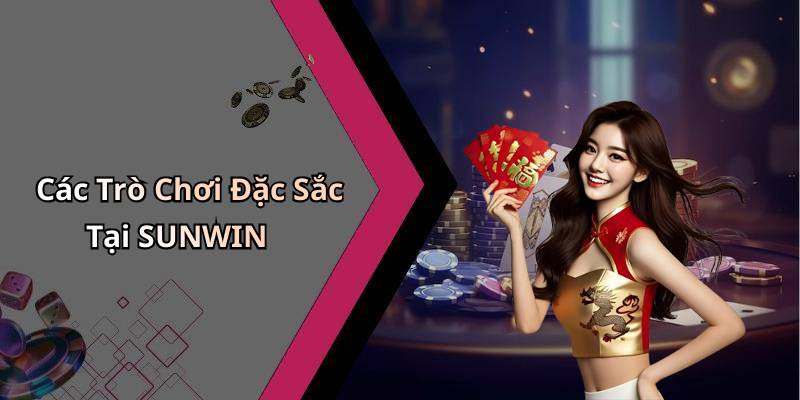 Các Trò Chơi Đặc Sắc Tại SUNWIN