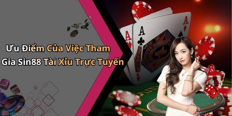 Ưu Điểm Của Việc Tham Gia Sin88 Tài Xỉu Trực Tuyến