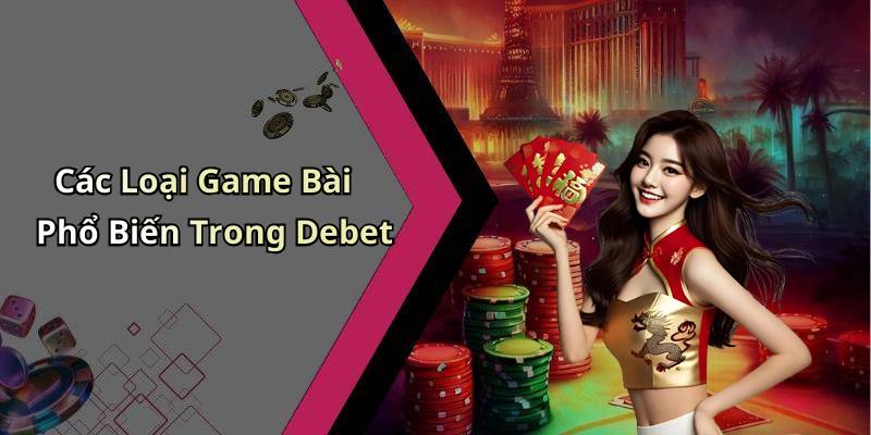 Các Loại Game Bài Phổ Biến Trong Debet