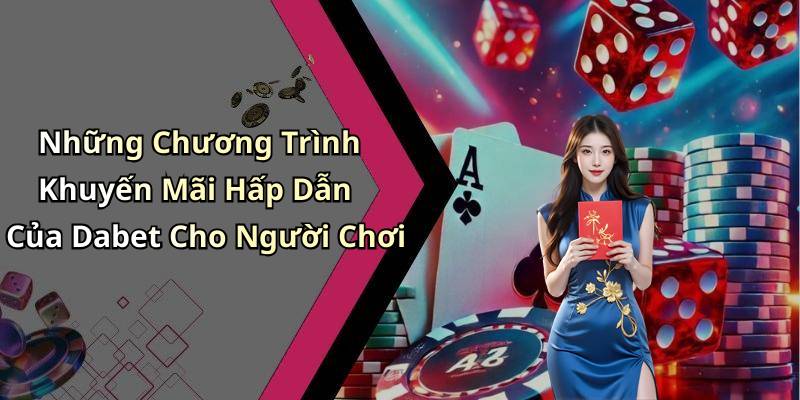 Những Chương Trình Khuyến Mãi Hấp Dẫn Của Dabet Cho Người Chơi