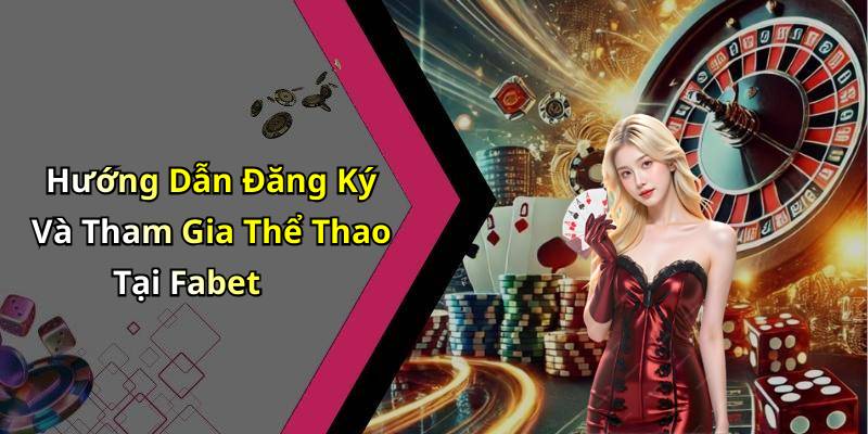 Hướng Dẫn Đăng Ký Và Tham Gia Thể Thao Tại Fabet