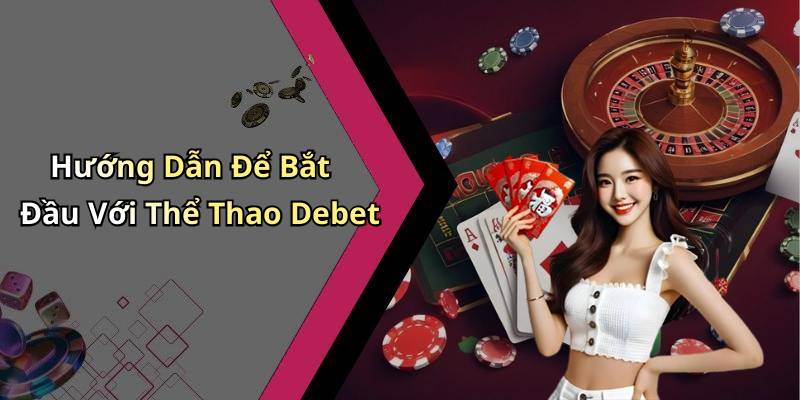 Hướng Dẫn Để Bắt Đầu Với Thể Thao Debet