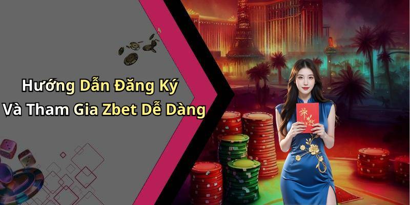Hướng Dẫn Đăng Ký Và Tham Gia Zbet Dễ Dàng