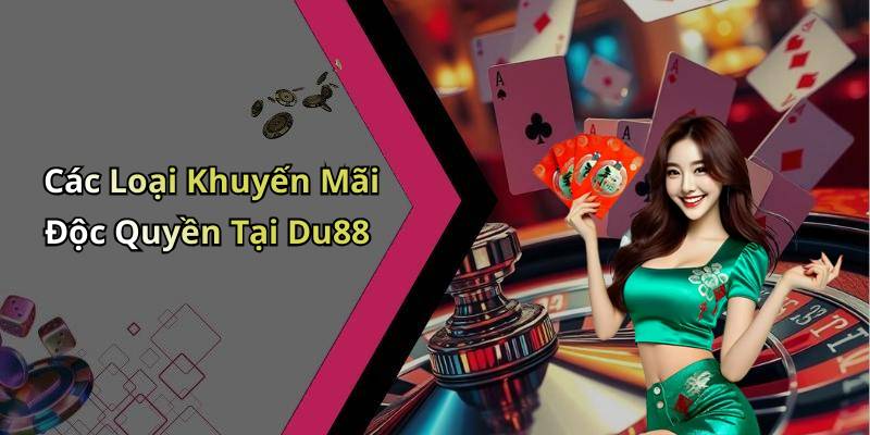 Các Loại Khuyến Mãi Độc Quyền Tại Du88