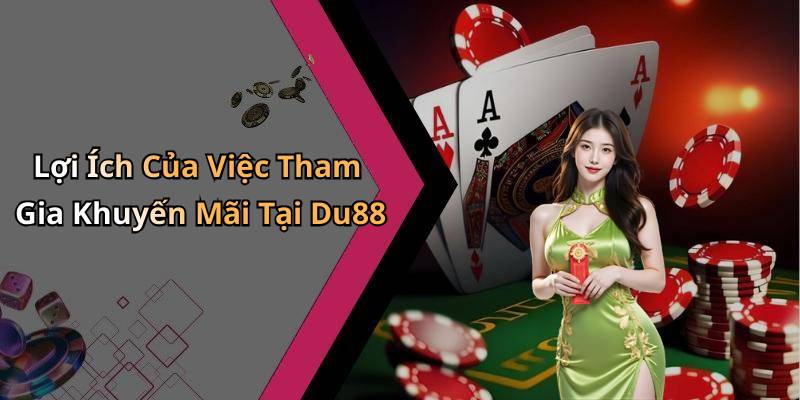 Lợi Ích Của Việc Tham Gia Khuyến Mãi Tại Du88