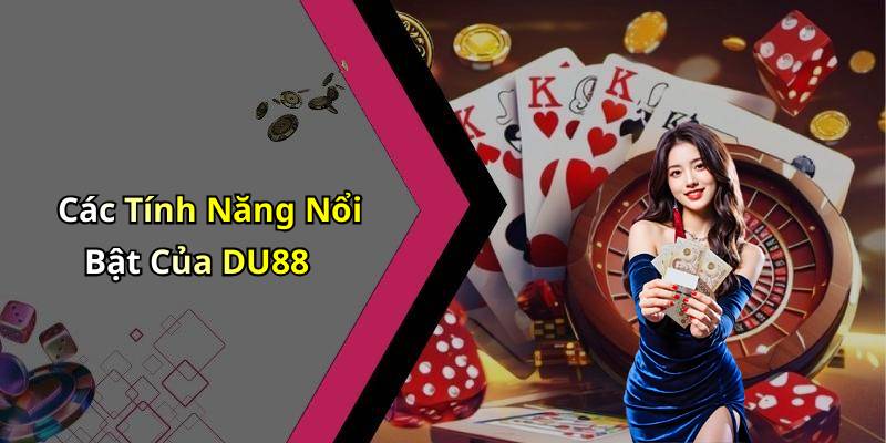 Các Tính Năng Nổi Bật Của DU88