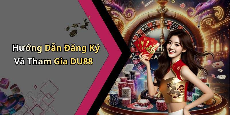 Hướng Dẫn Đăng Ký Và Tham Gia DU88