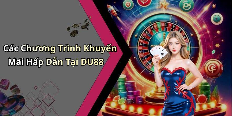 Các Chương Trình Khuyến Mãi Hấp Dẫn Tại DU88