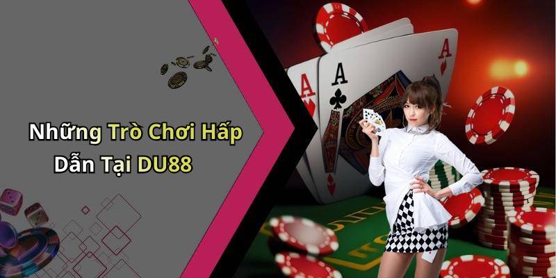 Những Trò Chơi Hấp Dẫn Tại DU88