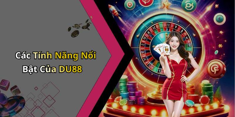 Các Tính Năng Nổi Bật Của DU88