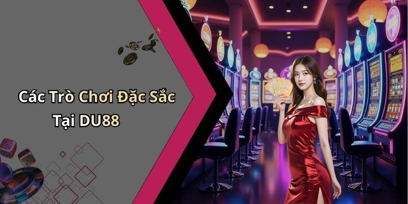 Các Trò Chơi Đặc Sắc Tại DU88
