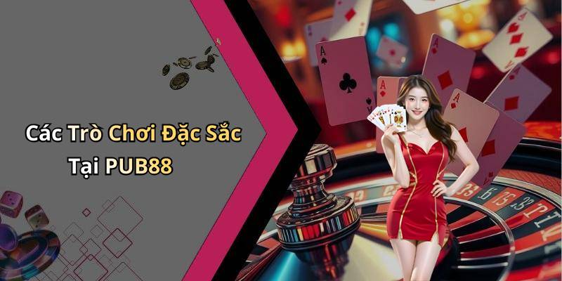 Các Trò Chơi Đặc Sắc Tại PUB88