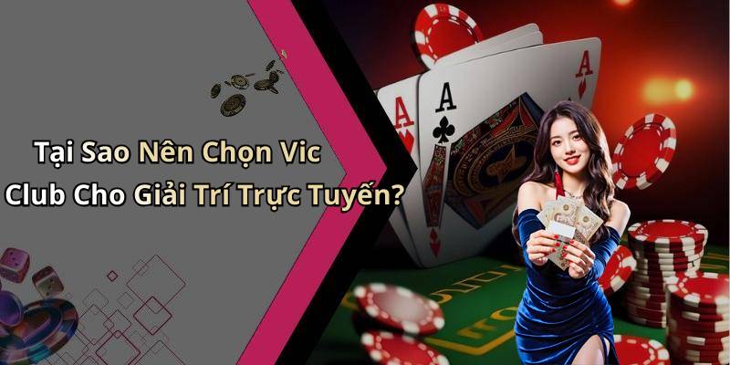 Tại Sao Nên Chọn Vic Club Cho Giải Trí Trực Tuyến?
