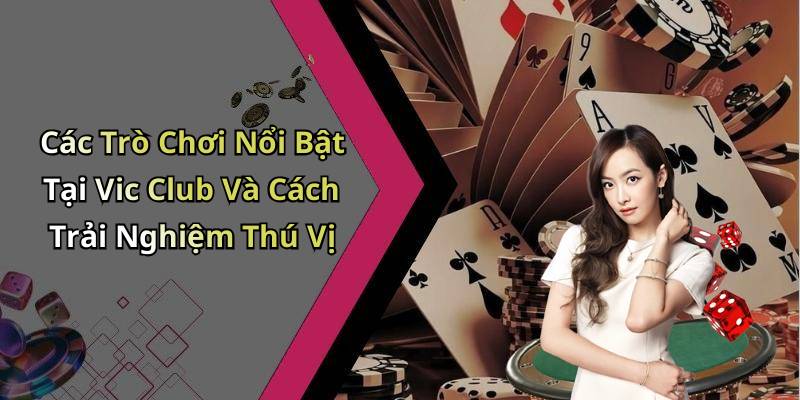 Các Trò Chơi Nổi Bật Tại Vic Club Và Cách Trải Nghiệm Thú Vị
