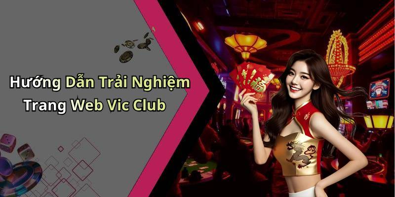 Hướng Dẫn Trải Nghiệm Trang Web Vic Club