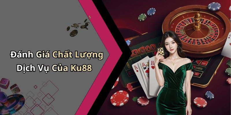 Đánh Giá Chất Lượng Dịch Vụ Của Ku88