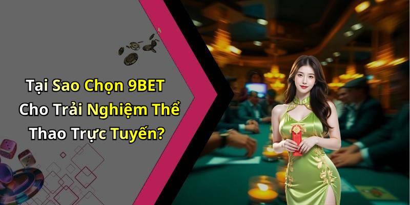 Tại Sao Chọn 9BET Cho Trải Nghiệm Thể Thao Trực Tuyến?
