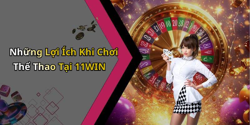 Những Lợi Ích Khi Chơi Thể Thao Tại 11WIN