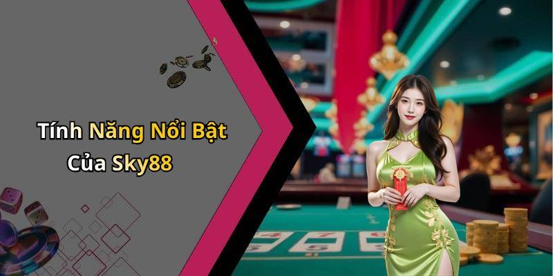 Tính Năng Nổi Bật Của Sky88