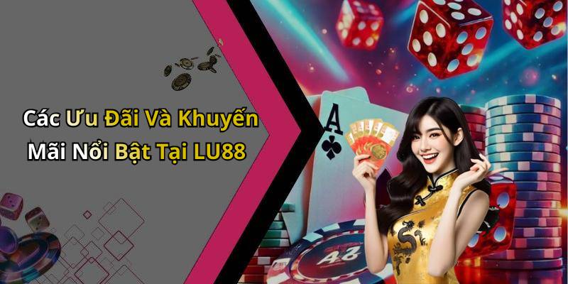 Các Ưu Đãi Và Khuyến Mãi Nổi Bật Tại LU88