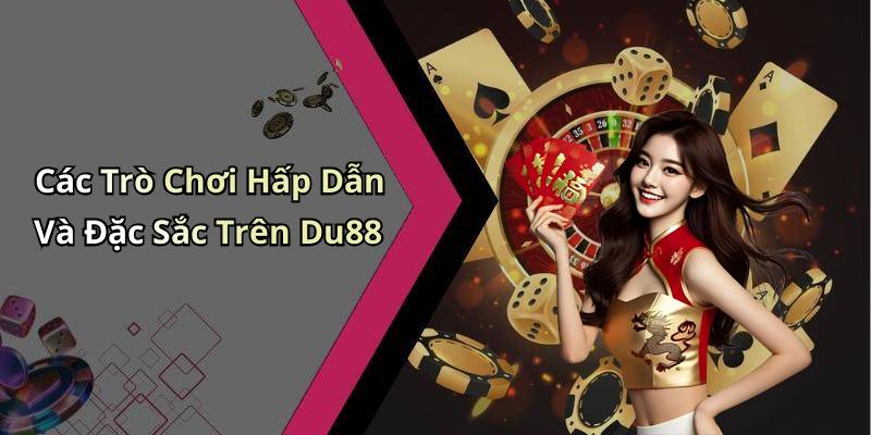 Các Trò Chơi Hấp Dẫn Và Đặc Sắc Trên Du88